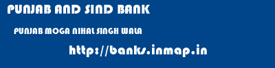 PUNJAB AND SIND BANK  PUNJAB MOGA NIHAL SINGH WALA   banks information 